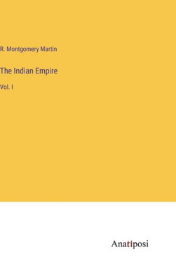 The Indian Empire: Vol. I
