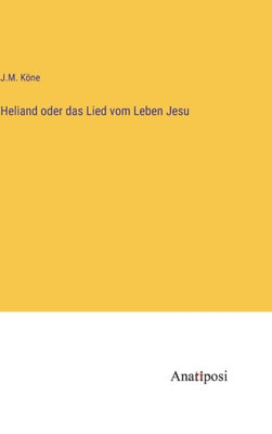 Heliand Oder Das Lied Vom Leben Jesu (German Edition)