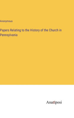 Papers Relating To The History Of The Church In Pennsylvania Papers Relating To The History Of The Church In Pennsylvania