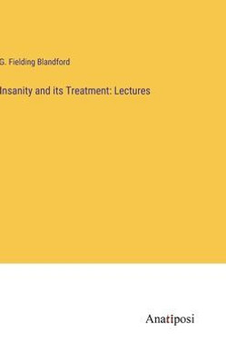 Insanity And Its Treatment: Lectures