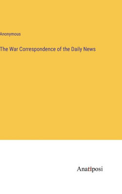 The War Correspondence Of The Daily News