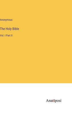 The Holy Bible: Vol. I Part Ii