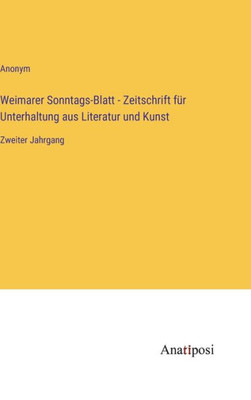 Weimarer Sonntags-Blatt - Zeitschrift Für Unterhaltung Aus Literatur Und Kunst: Zweiter Jahrgang (German Edition)