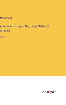 A Popular History Of The United States Of America: Vol. I