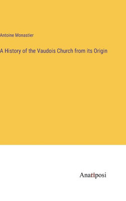 A History Of The Vaudois Church From Its Origin