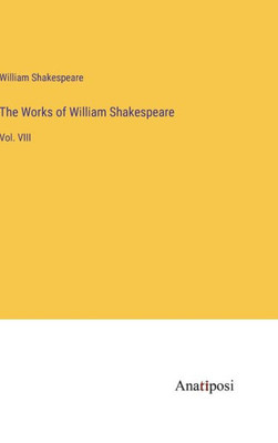 The Works Of William Shakespeare: Vol. Viii