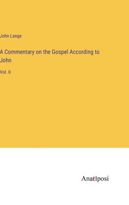A Commentary On The Gospel According To John: Vol. Ii