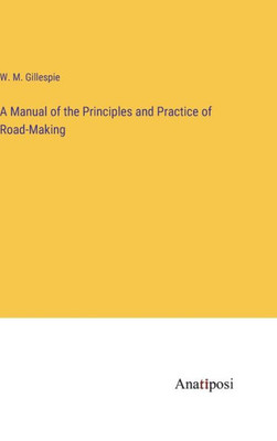A Manual Of The Principles And Practice Of Road-Making