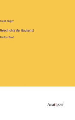 Geschichte Der Baukunst: Fünfter Band (German Edition)