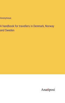 A Handbook For Travellers In Denmark, Norway And Sweden