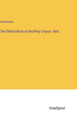 The Sketch-Book Of Geoffrey Crayon. Gent.