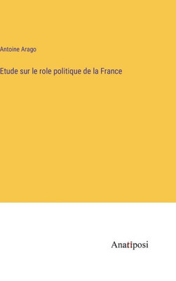 Etude Sur Le Role Politique De La France (French Edition)