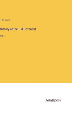 History Of The Old Covenant: Vol. I