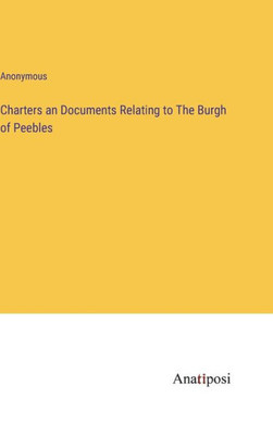 Charters An Documents Relating To The Burgh Of Peebles