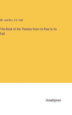 The Book Of The Thames From Its Rise To Its Fall