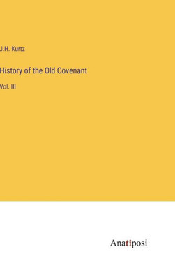 History Of The Old Covenant: Vol. Iii