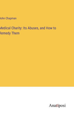 Medical Charity: Its Abuses, And How To Remedy Them