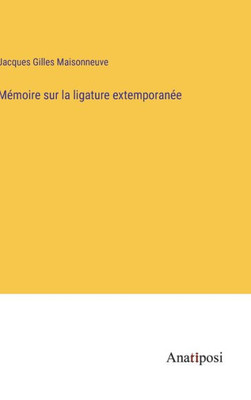 Mémoire Sur La Ligature Extemporanée (French Edition)