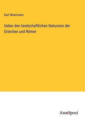 Ueber Den Landschaftlichen Natursinn Der Griechen Und Römer (German Edition)