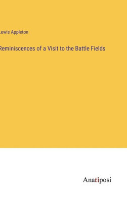 Reminiscences Of A Visit To The Battle Fields