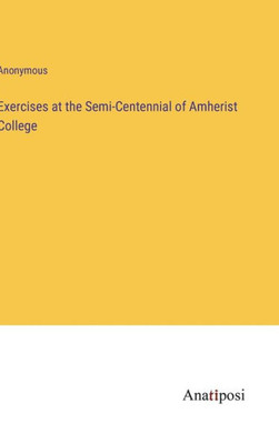 Exercises At The Semi-Centennial Of Amherist College