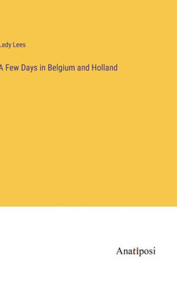 A Few Days In Belgium And Holland