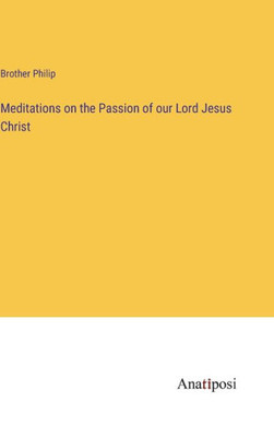 Meditations On The Passion Of Our Lord Jesus Christ