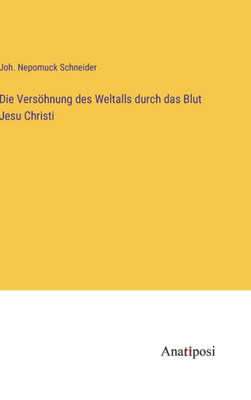 Die Versöhnung Des Weltalls Durch Das Blut Jesu Christi (German Edition)