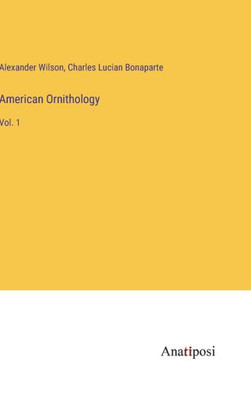 American Ornithology: Vol. 1