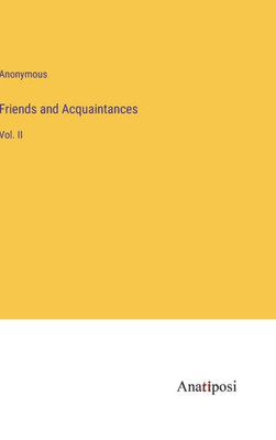Friends And Acquaintances: Vol. Ii
