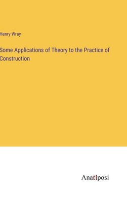 Some Applications Of Theory To The Practice Of Construction