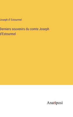 Derniers Souvenirs Du Comte Joseph D'Estourmel (French Edition)