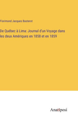 De Québec À Lima: Journal D'Un Voyage Dans Les Deux Amériques En 1858 Et En 1859 (French Edition)