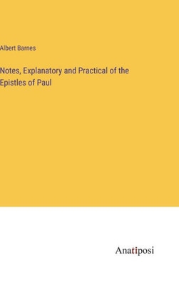 Notes, Explanatory And Practical Of The Epistles Of Paul