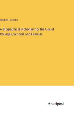 A Biographical Dictionary For The Use Of Colleges, Schools And Families