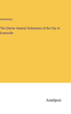 The Charter General Ordinances Of The City Of Evansville