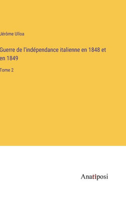 Guerre De L'Indépendance Italienne En 1848 Et En 1849: Tome 2 (French Edition)
