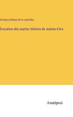 Évocation Des Esprits; Histoire De Jeanne D'Arc (French Edition)