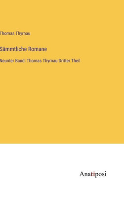 Sämmtliche Romane: Neunter Band: Thomas Thyrnau Dritter Theil (German Edition)
