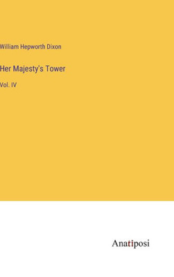 Her Majesty's Tower: Vol. Iv