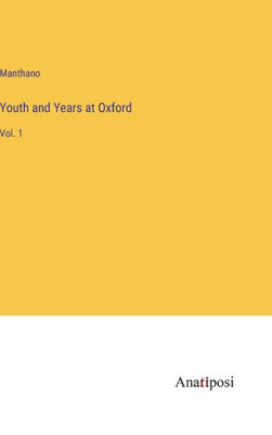 Youth And Years At Oxford: Vol. 1
