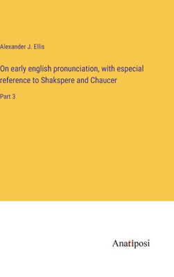 On Early English Pronunciation, With Especial Reference To Shakspere And Chaucer: Part 3