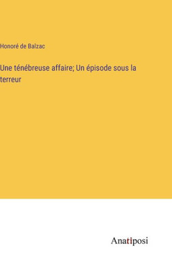 Une Ténébreuse Affaire; Un Épisode Sous La Terreur (French Edition)