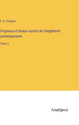 Originaux Et Beaux Esprits De L'Angleterre Contemporaine: Tome 2 (French Edition)