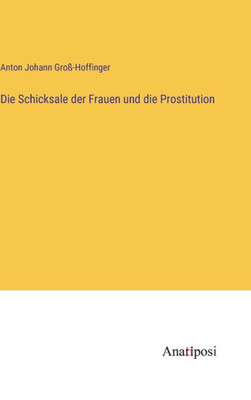 Die Schicksale Der Frauen Und Die Prostitution (German Edition)