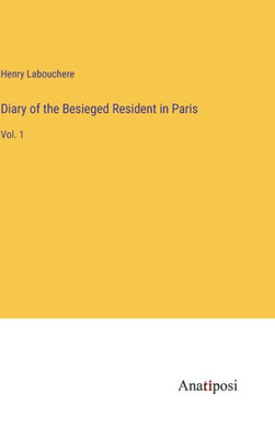 Diary Of The Besieged Resident In Paris: Vol. 1