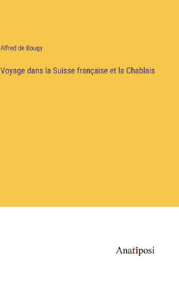 Voyage Dans La Suisse Française Et La Chablais (French Edition)