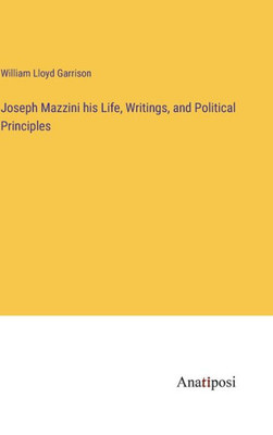 Joseph Mazzini His Life, Writings, And Political Principles