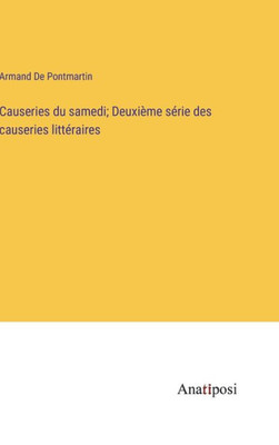 Causeries Du Samedi; Deuxième Série Des Causeries Littéraires (French Edition)