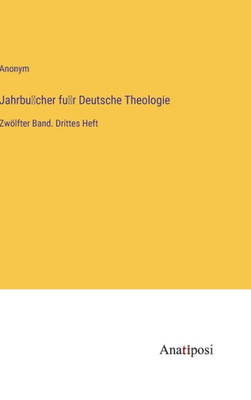 Jahrbu¨Cher Fu¨R Deutsche Theologie: Zwölfter Band. Drittes Heft (German Edition)